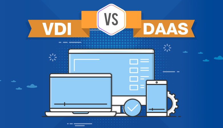 VDI vs. DaaS: What is the difference, and which is best for your virtualization needs?