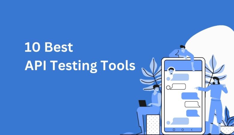 Unveiling the Top 10 API Testing Tools in Software Industry
